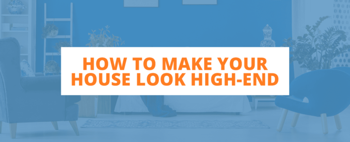 How to Make Your House Look High-End