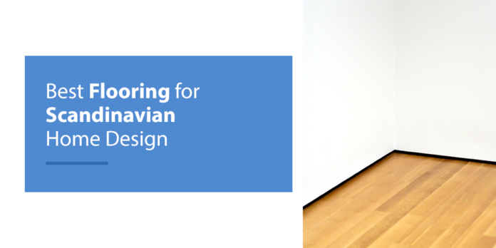 Best Flooring for Scandinavian Home Design