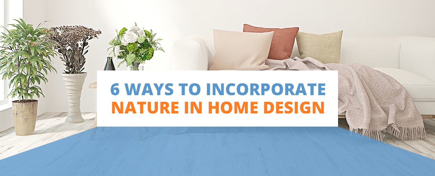 6 Ways to Incorporate Nature in Home Design