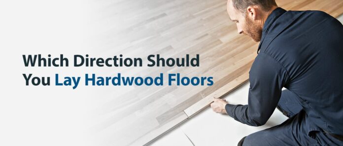 Which Direction Should You Lay Hardwood Floors