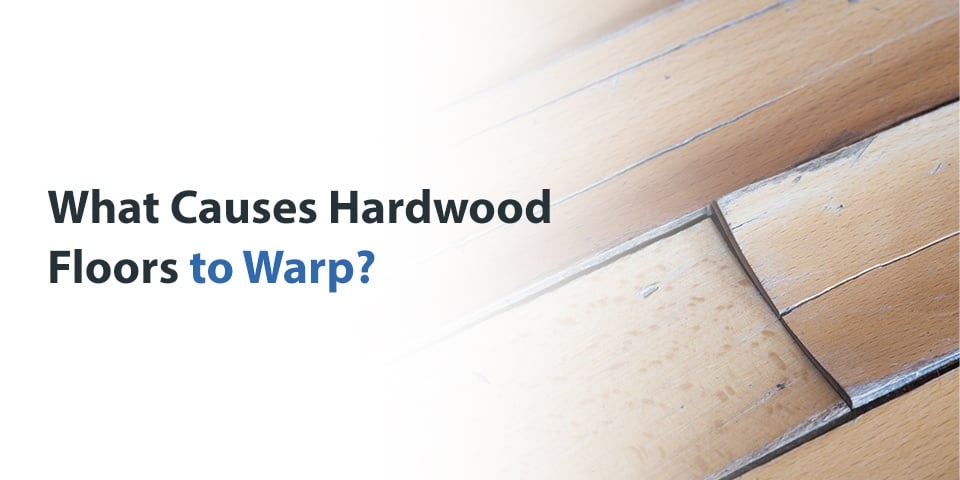 What Causes Hardwood Floors to Warp?