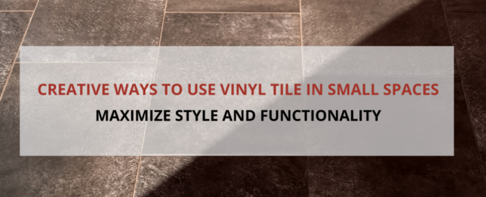 Creative Ways to Use Vinyl Tile in Small Spaces Featured Image