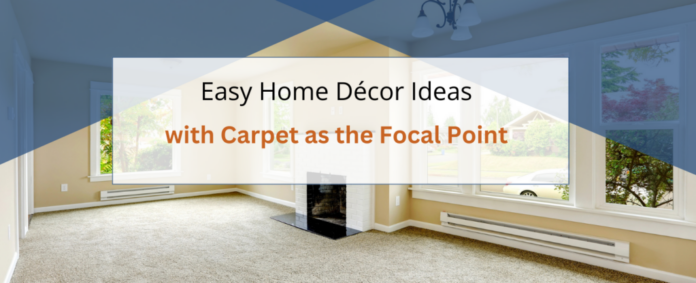 Easy Home Décor Ideas with Carpet as the Focal Point